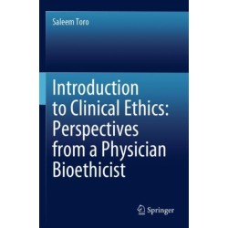 Introduction to Clinical Ethics: Perspectives from a Physician Bioethicist