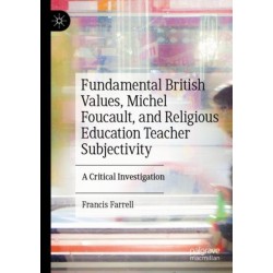 Fundamental British Values, Michel Foucault, and Religious Education Teacher Subjectivity: A Critical Investigation