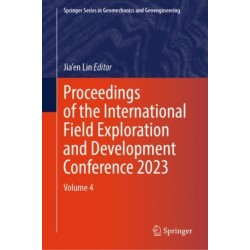 Proceedings of the International Field Exploration and Development Conference 2023: Volume 4