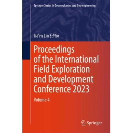 Proceedings of the International Field Exploration and Development Conference 2023: Volume 4
