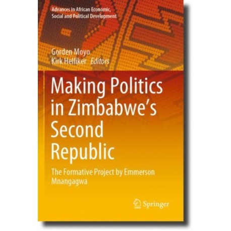 Making Politics in Zimbabwe’s Second Republic: The Formative Project by Emmerson Mnangagwa