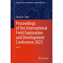Proceedings of the International Field Exploration and Development Conference 2023: Vol. 6