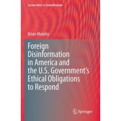 Foreign Disinformation in America and the U.S. Government’s Ethical Obligations to Respond