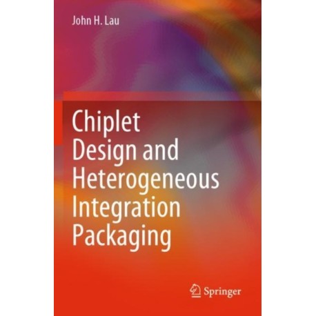 Chiplet Design and Heterogeneous Integration Packaging