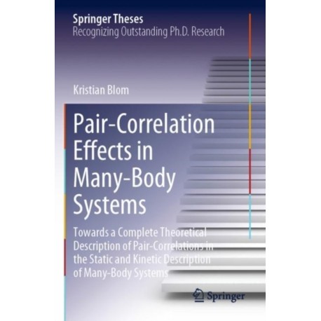 Pair-Correlation Effects in Many-Body Systems: Towards a Complete Theoretical Description of Pair-Correlations in the Static and Kinetic Description of Many-Body Systems