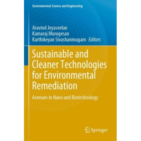 Sustainable and Cleaner Technologies for Environmental Remediation: Avenues in Nano and Biotechnology