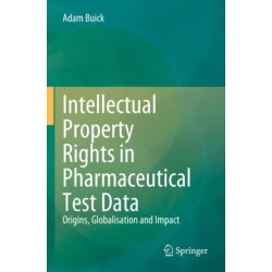 Intellectual Property Rights in Pharmaceutical Test Data: Origins, Globalisation and Impact
