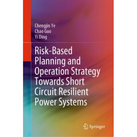 Risk-Based Planning and Operation Strategy Towards Short Circuit Resilient Power Systems