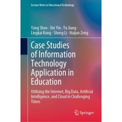 Case Studies of Information Technology Application in Education: Utilising the Internet, Big Data, Artificial Intelligence, and Cloud in Challenging Times