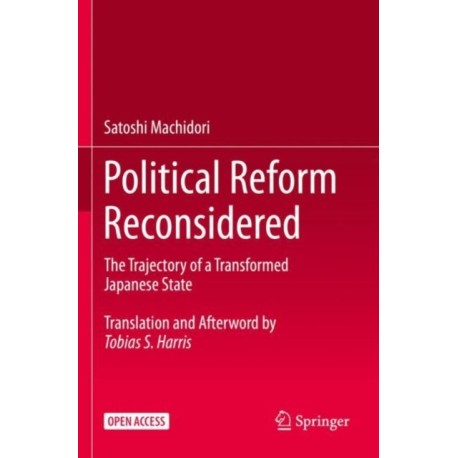 Political Reform Reconsidered: The Trajectory of a Transformed Japanese State