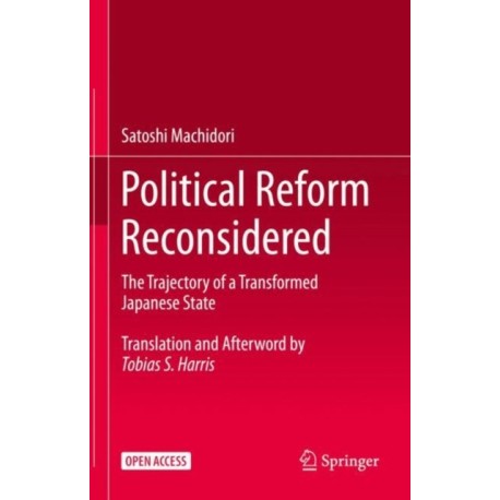 Political Reform Reconsidered: The Trajectory of a Transformed Japanese State