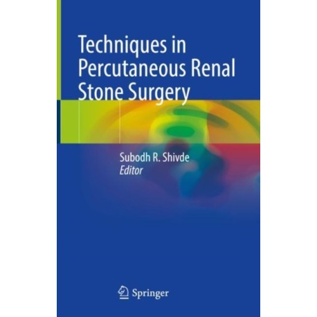 Techniques in Percutaneous Renal Stone Surgery