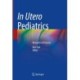 In Utero Pediatrics: Research & Practice