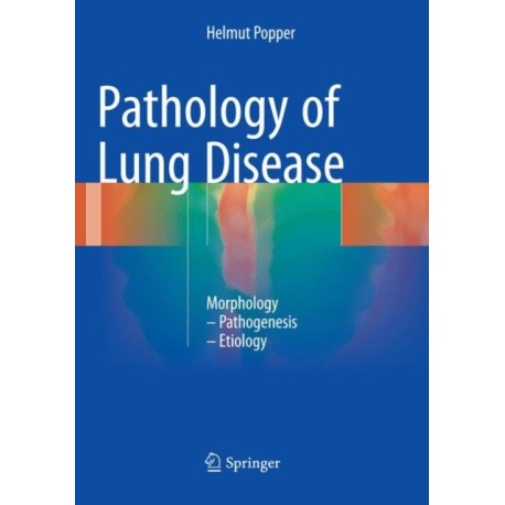 Pathology of Lung Disease: Morphology – Pathogenesis – Etiology