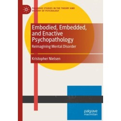 Embodied, Embedded, and Enactive Psychopathology: Reimagining Mental Disorder