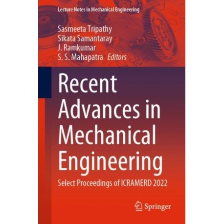 Recent Advances in Mechanical Engineering: Select Proceedings of ICRAMERD 2022