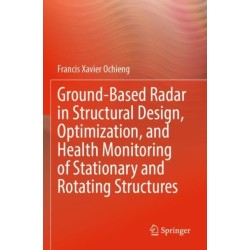Ground-Based Radar in Structural Design, Optimization, and Health Monitoring of Stationary and Rotating Structures