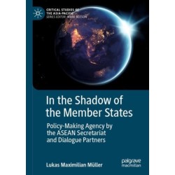 In the Shadow of the Member States: Policy-Making Agency by the ASEAN Secretariat and Dialogue Partners
