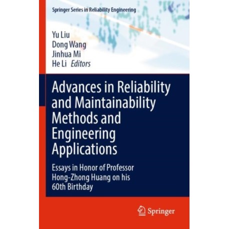 Advances in Reliability and Maintainability Methods and Engineering Applications: Essays in Honor of Professor Hong-Zhong Huang on his 60th Birthday
