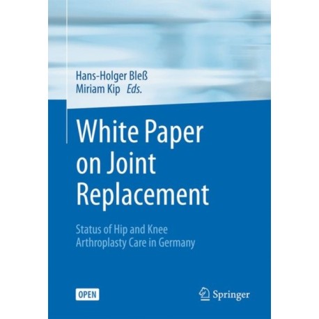 White Paper on Joint Replacement: Status of Hip and Knee Arthroplasty Care in Germany