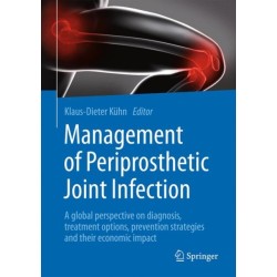 Management of Periprosthetic Joint Infection: A global perspective on diagnosis, treatment options, prevention strategies and their economic impact