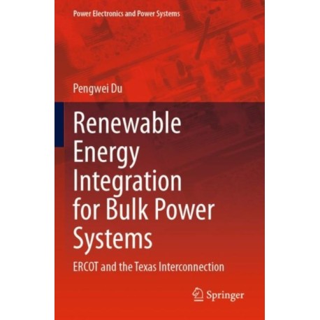 Renewable Energy Integration for Bulk Power Systems: ERCOT and the Texas Interconnection