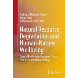 Natural Resource Degradation and Human-Nature Wellbeing: Cases of Biodiversity Resources, Water Resources, and Climate Change