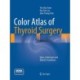 Color Atlas of Thyroid Surgery: Open, Endoscopic and Robotic Procedures