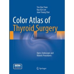 Color Atlas of Thyroid Surgery: Open, Endoscopic and Robotic Procedures
