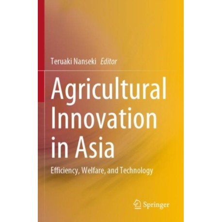 Agricultural Innovation in Asia: Efficiency, Welfare, and Technology