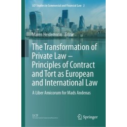 The Transformation of Private Law – Principles of Contract and Tort as European and International Law: A Liber Amicorum for Mads Andenas