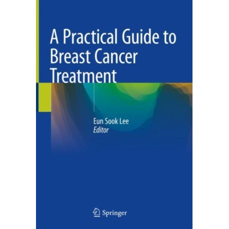 A Practical Guide to Breast Cancer Treatment