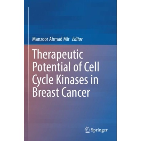 Therapeutic potential of Cell Cycle Kinases in Breast Cancer