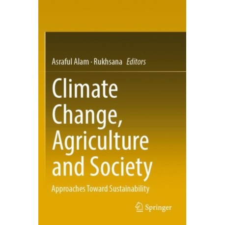 Climate Change, Agriculture and Society: Approaches Toward Sustainability