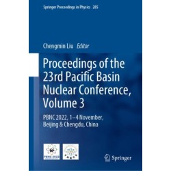 Proceedings of the 23rd Pacific Basin Nuclear Conference, Volume 3: PBNC 2022, 1 - 4 November, Beijing & Chengdu, China