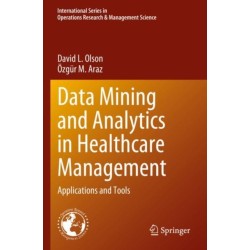 Data Mining and Analytics in Healthcare Management: Applications and Tools