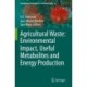 Agricultural Waste: Environmental Impact, Useful Metabolites and Energy Production