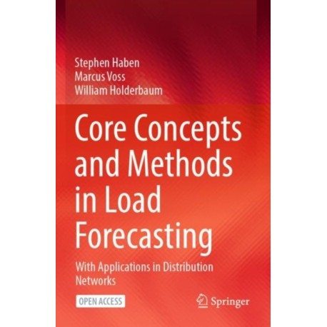 Core Concepts and Methods in Load Forecasting: With Applications in Distribution Networks