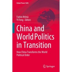 China and World Politics in Transition: How China Transforms the World Political Order