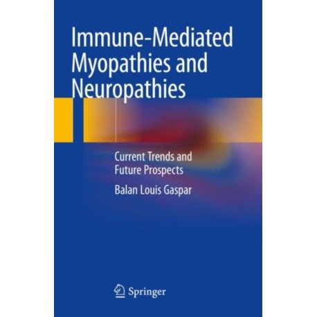 Immune-Mediated Myopathies and Neuropathies: Current Trends and Future Prospects