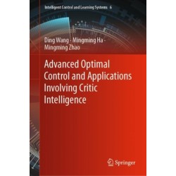 Advanced Optimal Control and Applications Involving Critic Intelligence