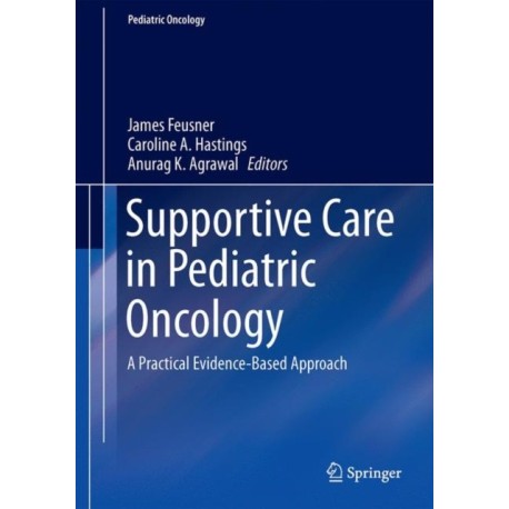 Supportive Care in Pediatric Oncology: A Practical Evidence-Based Approach