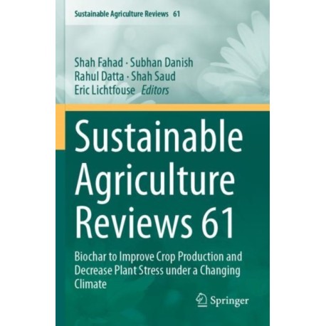 Sustainable Agriculture Reviews 61: Biochar to Improve Crop Production and Decrease Plant Stress under a Changing Climate
