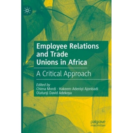 Employee Relations and Trade Unions in Africa: A Critical Approach
