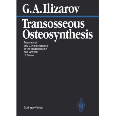 Transosseous Osteosynthesis: Theoretical and Clinical Aspects of the Regeneration and Growth of Tissue