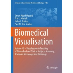 Biomedical Visualisation: Volume 15 - Visualisation in Teaching of Biomedical and Clinical Subjects: Anatomy, Advanced Microscopy and Radiology