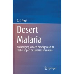 Desert Malaria: An Emerging Malaria Paradigm and Its Global Impact on Disease Elimination