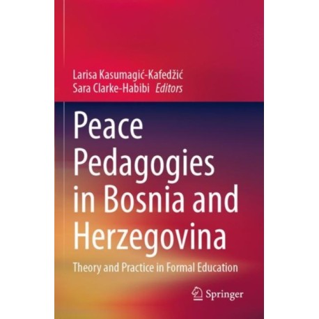 Peace Pedagogies in Bosnia and Herzegovina: Theory and Practice in Formal Education