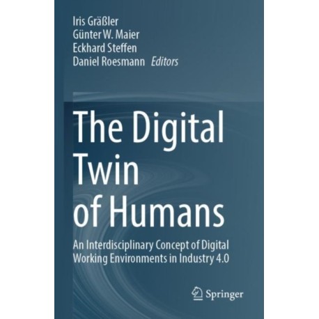 The Digital Twin of Humans: An Interdisciplinary Concept of Digital Working Environments in Industry 4.0
