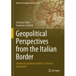 Geopolitical Perspectives from the Italian Border: Introducing Gianfranco Battisti, Triestino Geographer